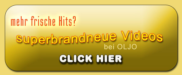 Liste brandneuer Musik Videos bei OLJO ((jetzt clicken!)), t&auml;glich aktualisiert!
